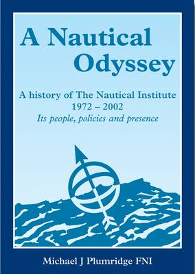A Nautical Odyssey: A History of The Nautical Institute (Hardback)