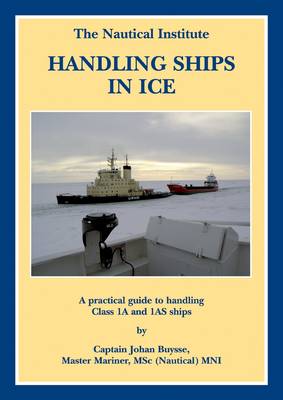 Handling Ships in Ice: A Practical Guide To Handling Class 1A And 1AS Ships (Hardback)