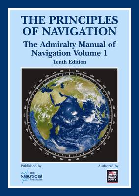 The Principles of Navigation: The Admiralty Manual of Navigation Vol.1: By Command of the Defence Council (Hardback)