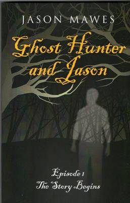Ghost Hunter and Jason. Episode One: The Story Begins (Paperback)