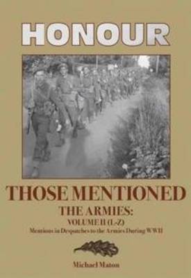 Honour Those Mentioned The Armies: (L-Z) Vol II: Mentions in Despatches to the Armies During World War II (Hardback)
