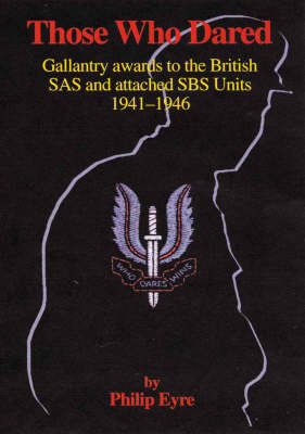 Those Who Dared: Gallantry Awards to the British SAS and Attached SBS Units 1941-1946 (Hardback)