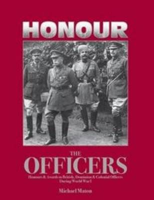 Honour the Officers: Honours and Awards to British, Dominion & Colonial Officers During WW1 (Hardback)