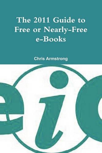 The 2011 Guide to Free or Nearly-free E-books (Paperback)