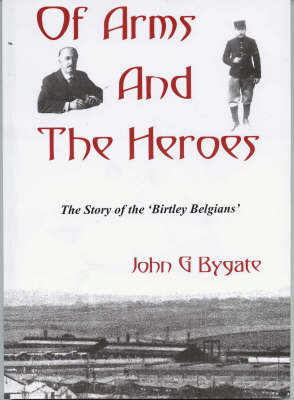 Of Arms and the Heroes: The Story of the Birtley Belgians (Paperback)