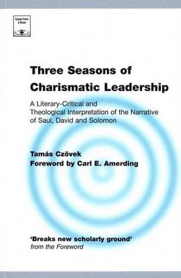 Three Seasons of Charismatic Leadership: A Literary-critical and Theological Interpretation of the Narrative of Saul, David and Solomon (Paperback)