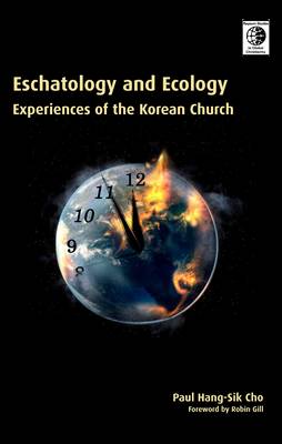 Eschatology and Ecology: Experiences of the Korean Church - Regnum Studies in Global Christianity (Hardback)