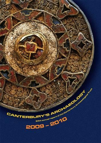 Canterbury's Archaeology 2009-2010 - Annual Report No. 34 (Paperback)