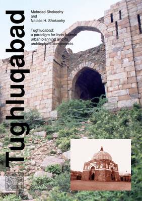 Tughluqabad: A Paradigm for Indo-Islamic Urban Planning and Its Architectural Components - Society for South Asian Studies Monograph Series (Hardback)