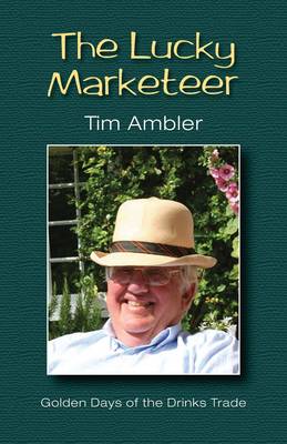 The Lucky Marketeer: Golden Days of the Drinks Trade (Hardback)