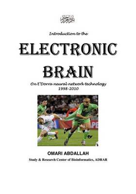 Introduction to the Electronic Brain: On E'dorra Neural Network Technology 1998-2010 (Paperback)