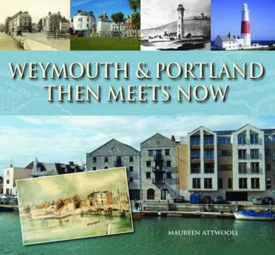 Weymouth & Portland Then Meets Now (Hardback)