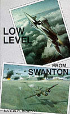 Low Level from Swanton: History of RAF Swanton Morley (Paperback)