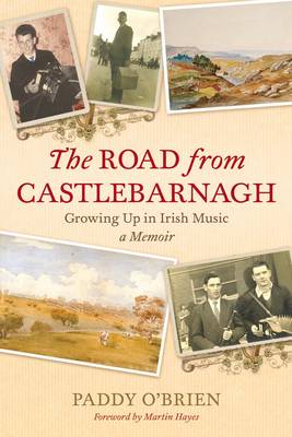 The Road from Castlebarnagh: Growing Up in Irish Music, a Memoir (Paperback)