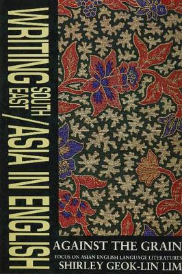 Writing S.E./Asia in English: Against the Grain, Focus on Asian English-Language Literature (Paperback)