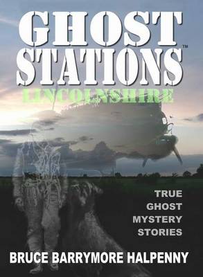 Ghost Stations Lincolnshire: True Ghost Mystery Stories (Paperback)