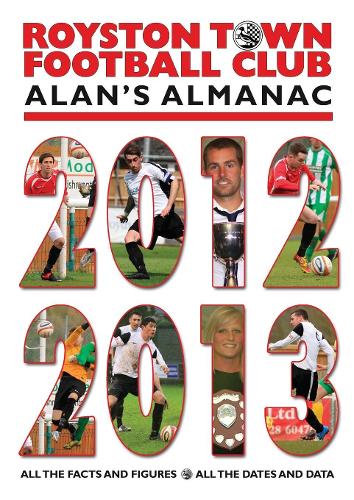 Royston Town Football Club: Alan's Almanac 2012 - 2013 (Paperback)