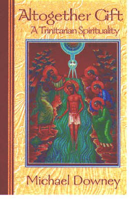 Altogether Gift: A Trinitarian Spirituality (Paperback)