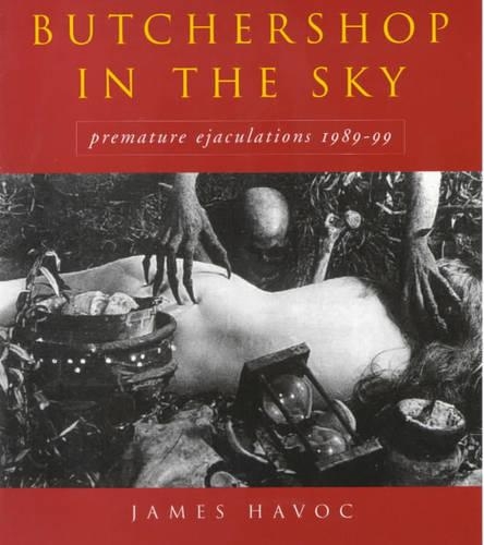 Butchershop in the Sky: Premature Ejaculations, 1989-99 - The Collected Works (Paperback)