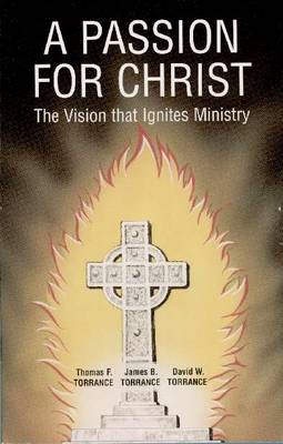A Passion for Christ: The Vision That Inspires Ministry (Paperback)