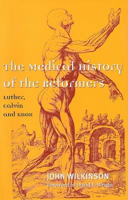 The Medical History of the Reformers: Luther, Calvin and Knox (Paperback)