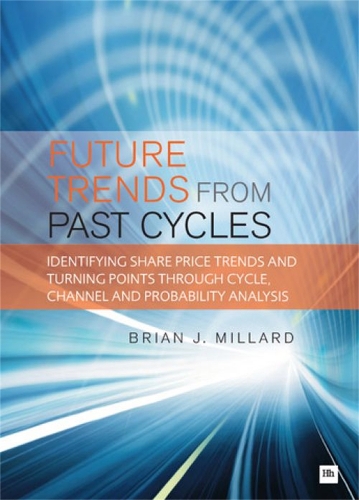 Future Trends from Past Cycles: Identifying Share Price Trends and Turning Points Through Cycle, Channel and Probability Analysis (Paperback)