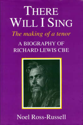 There Will I Sing: Making of a Tenor - Biography of Richard Lewis CBE (Hardback)