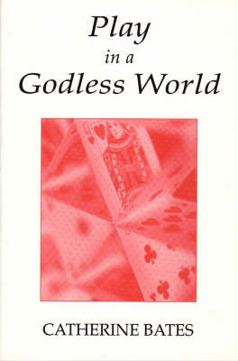 Play in a Godless World: The Theory and Practice of Play in Shakespeare, Nietzsche and Freud (Paperback)