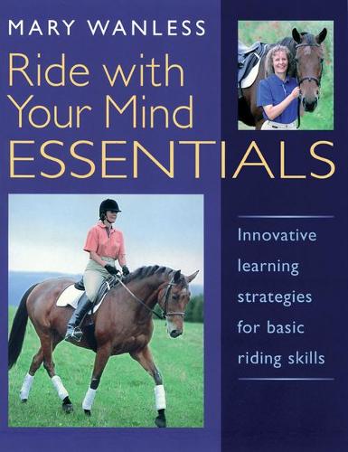 Ride with Your Mind ESSENTIALS: Innovative Learning Strategies for Basic Riding Skills (Paperback)