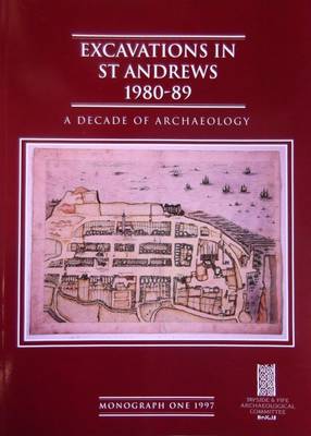 Excavations in St. Andrews 1980-89: A Decade of Archaeology (Paperback)