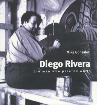 Diego Rivera: The Man Who Painted Walls - Revolutionary Portraits 1 (Paperback)