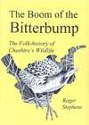 The Boom of the Bitterbump: The Folk-history of Cheshire's Wildlife (Paperback)