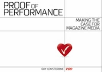 Proof of Performance: Making the Case for Magazine Media - Proof of Performance 1 (Paperback)
