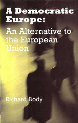 A Democratic Europe: The Alternative to the European Union (Paperback)