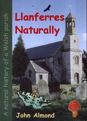 Llanferres Naturally: A Natural History of a Welsh Parish (Paperback)