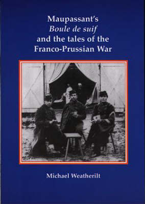 Maupassant's Boule De Suif and the Tales of the Franco-Prussian War (Paperback)