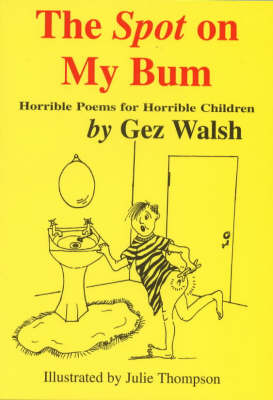 The Spot on My Bum: Horrible Poems for Horrible Children (Paperback)