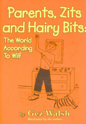 Parents, Zits and Hairy Bits: The World According to Wilf (Paperback)