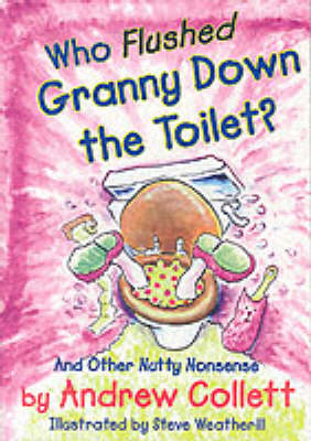 Who Flushed Granny Down the Toilet: Potty Poems to Pull Your Chain - Potty Poets S. (Paperback)