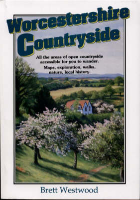 Worcestshire Countryside: All the Areas of Open Countryside Accessible for You to Wander - Countryside S. (Paperback)