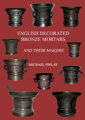 English Decorated Bronze Mortars (Hardback)