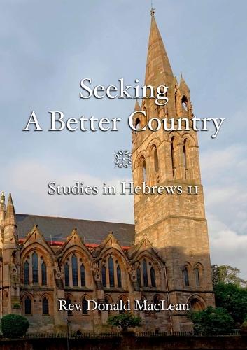 Seeking a Better Country: Studies in Hebrews 11 (Paperback)