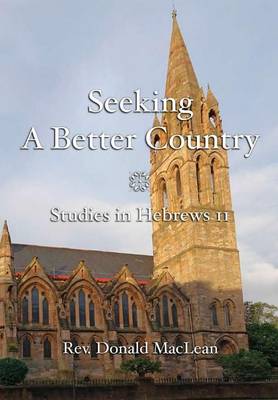 Seeking a Better Country: Studies in Hebrews 11 (Paperback)