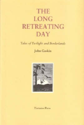 The Long Retreating Day: Tales of Twilight and Borderlands (Hardback)