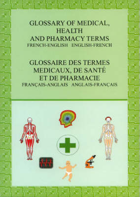 Glossary of Medical, Health and Pharmacy Terms: French-English English-French (Paperback)