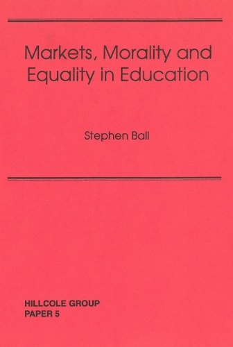 Markets, Morality And Equality In Education - Hillcole Group paper 5 (Paperback)