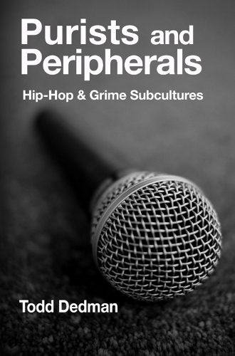 Purists And Peripherals: Hip-Hop and Grime subcultures (Hardback)