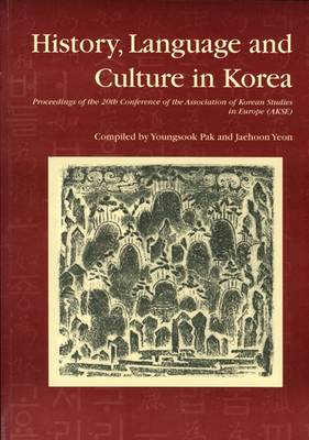 History, Language and Culture in Korea: Proceedings of the 20th Conference of the Association of Korean Studies in Europe (AKSE) (Paperback)