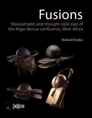 Fusions/Masquerades and Thought Style East of the Niger-Benue Confluence, West Africa: Masquerades and Thought Style East of the Niger-Benue Confluence, West Africa - Saffron Afriscopes v. 2 (Hardback)