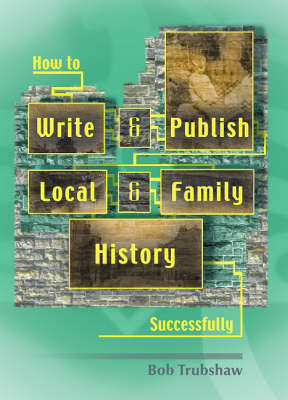 How to Write and Publish Local and Family History Successfully (Paperback)